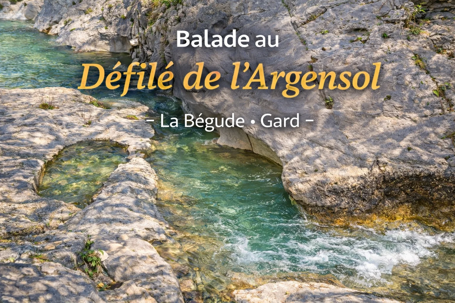 Le Défilé de l’Argensol à La Bégude : une randonnée nature entre falaises et ruisseaux dans le Gard